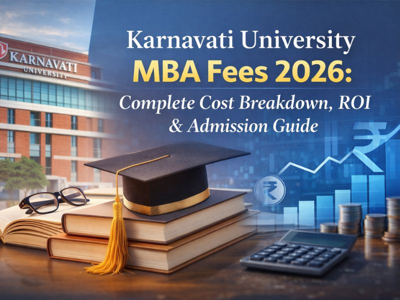 Professional banner of Karnavati University MBA Fees 2026 showing a modern campus building, graduation cap on books, calculator, and financial growth chart with the title “Complete Cost Breakdown, ROI & Admission Guide”